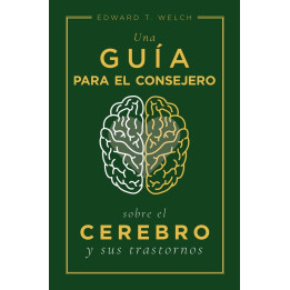 Guía para el consejero sobre el cerebro y sus trastornos Welch, Edward T.