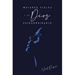 Mujeres fieles y su Dios extraordinario Piper, Noël