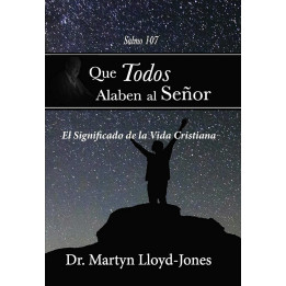 Que todos alaben al Señor Lloyd-Jones, Martyn Que todos alaben al Señor  | Martyn Lloyd-Jones