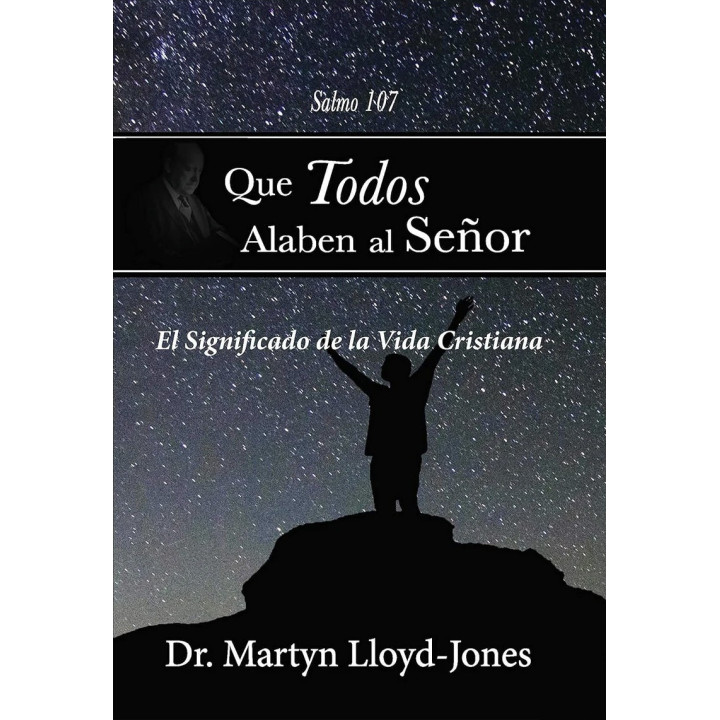 Que todos alaben al Señor Lloyd-Jones, Martyn Que todos alaben al Señor  | Martyn Lloyd-Jones