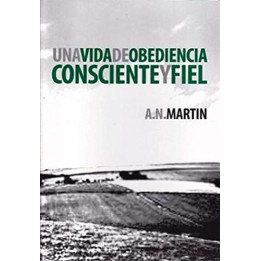 Una vida de obediencia consciente y fiel Martin, A. N.