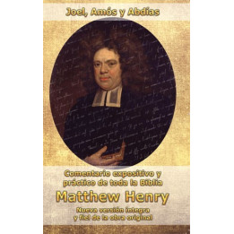 Comentario Matthew Henry - Joel, Amós y Abdías  | Matthew Henry | Editorial Peregrino