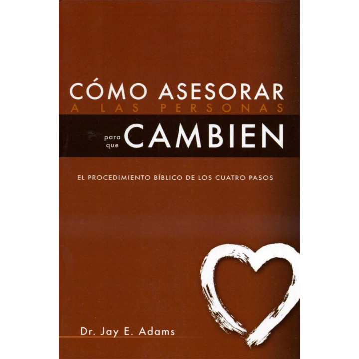 Cómo asesorar a las personas para que cambien Adams, Jay E.