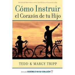 Cómo instruir el corazón de tu hijo Tripp, Tedd & Margy
