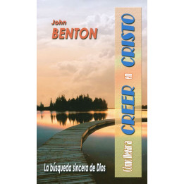 Cómo llegar a creer en Cristo Benton, John