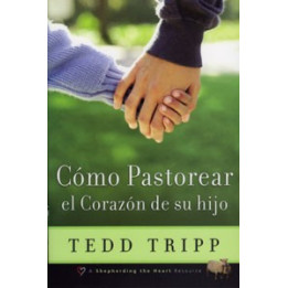 Cómo pastorear el corazón de su hijo Tripp, Tedd