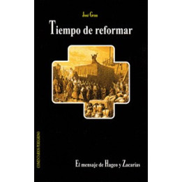CP - Tiempo de reformar. El mensaje de Hageo y Zacarias Grau, José