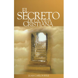 El secreto de la vida cristiana Ryle, J. C.