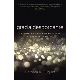 Gracia desbordante Duguid, Barbara R.