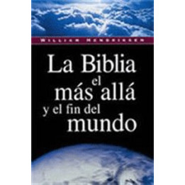 La Biblia, el más allá y el fin del mundo Hendriksen, William     | Editorial Peregrino