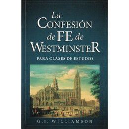 La Confesión de Fe de Westminster (para clases de estudio) Williamson, G. I.