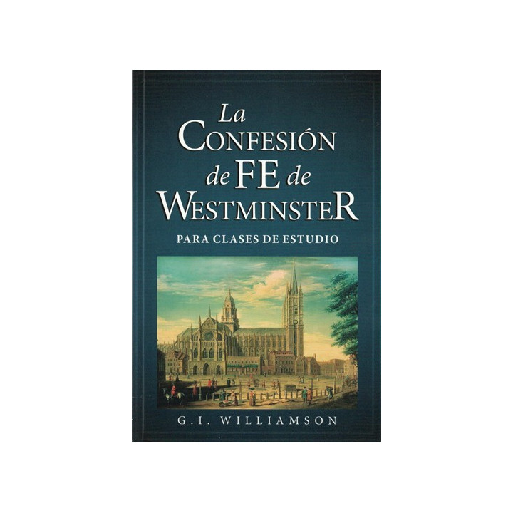 La Confesión de Fe de Westminster (para clases de estudio) Williamson, G. I.