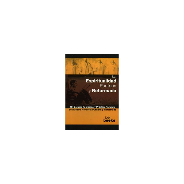 La espiritualidad puritana y reformada Beeke, Joel R.