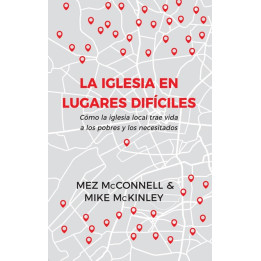 La iglesia en lugares difíciles McConnell Mez & McKinley Mike