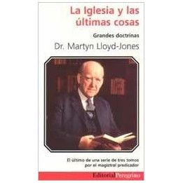 La iglesia y las últimas cosas Lloyd-Jones, Martyn La iglesia y las últimas cosas  | Martyn Lloyd-Jones