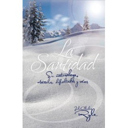 La santidad - su naturaleza, obstáculos, dificultades y raíces Ryle, J. C.