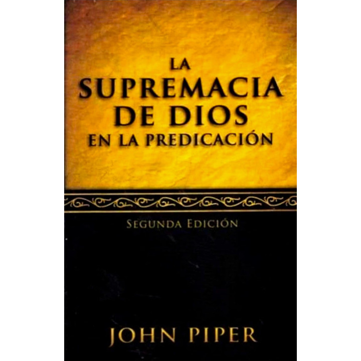 La supremacía de Dios en la predicación Piper, John