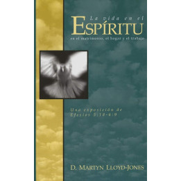 La vida en el Espíritu: en el matrimonio, el hogar y el trabajo Lloyd-Jones, Martyn La vida en el Espíritu: en el matrimonio, el