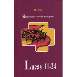 Meditaciones sobre los Evangelios: Lucas 11-24 Ryle, J. C.