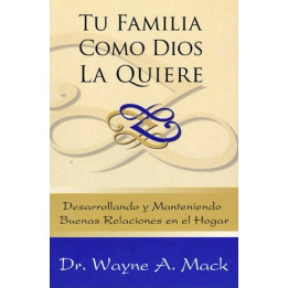 Tu familia como Dios la quiere Mack, Wayne A.