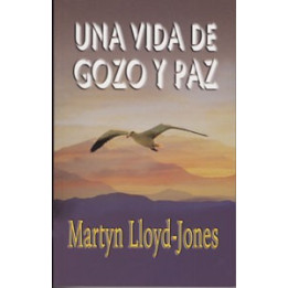 Una vida de gozo y paz Lloyd-Jones, Martyn Una vida de gozo y paz  | Martyn Lloyd-Jones