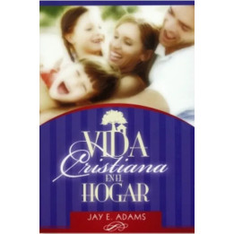Vida cristiana en el hogar Adams, Jay E.