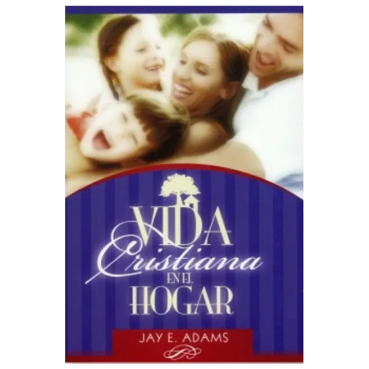 Vida cristiana en el hogar Adams, Jay E.