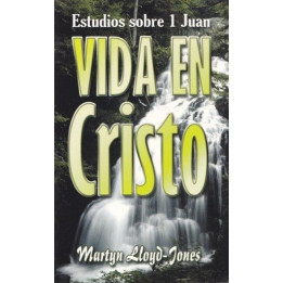 Vida en Cristo Lloyd-Jones, Martyn Vida en Cristo  | Martyn Lloyd-Jones