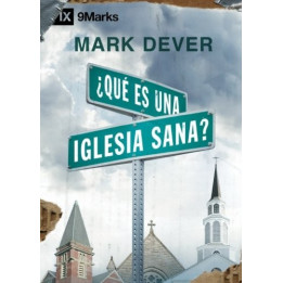 ¿Qué es una iglesia sana? Dever, Mark