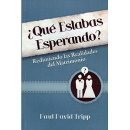 ¿Qué estabas esperando? redimiendo las realidades del matrimonio Tripp, Paul David