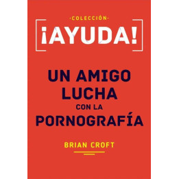 ¡Ayuda! Un amigo lucha con la pornografía (bolsillo)