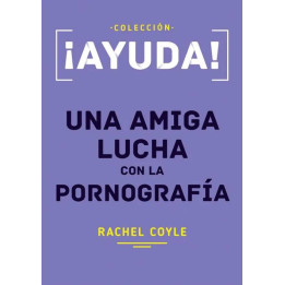 ¡Ayuda! Una amiga lucha con la pornografía (bolsillo)