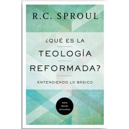 ¿Qué es la teología reformada? Sproul, R. C.