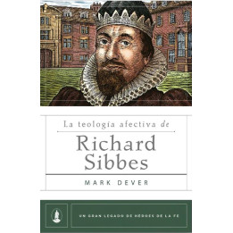 La teología afectiva de Richard Sibbes (Héroes de fe)