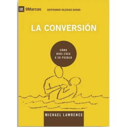 La conversión (Serie edificando iglesias sanas)