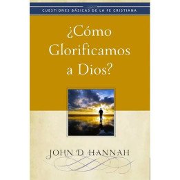 ¿Cómo glorificamos a Dios? (Cuestiones básicas de la fe cristiana)
