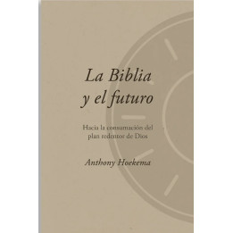 La Biblia y el futuro Hoekema, Anthony A.     | Editorial Peregrino