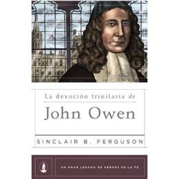 La devoción trinitaria de John Owen (Héroes de fe)