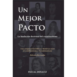 Un mejor pacto - la fundación doctrinal del credobautismo